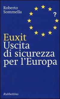 Euxit. Uscita di sicurezza per l'Europa