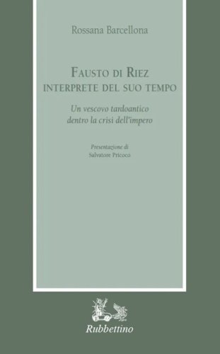 Fausto di Riez interprete del suo tempo. Un vescovo tardoantico dentro la crisi dell'impero