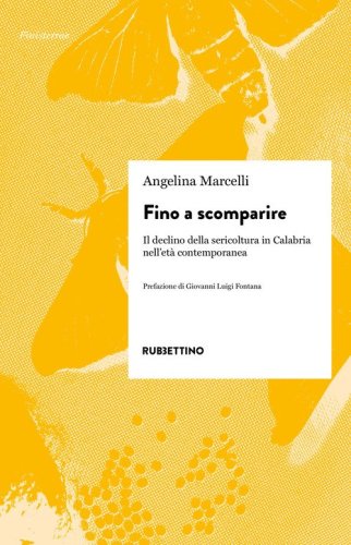 Fino a scomparire. Il declino della sericoltura in Calabria nell'et&agrave; contemporanea