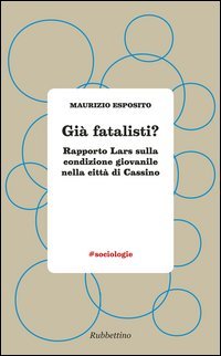 Gi&agrave; fatalisti? Rapporto Lars sulla condizione giovanile nella citt&agrave; di Cassino