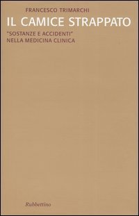 Il camice strappato. &laquo;Sostanze e accidenti&raquo; nella medicina clinica