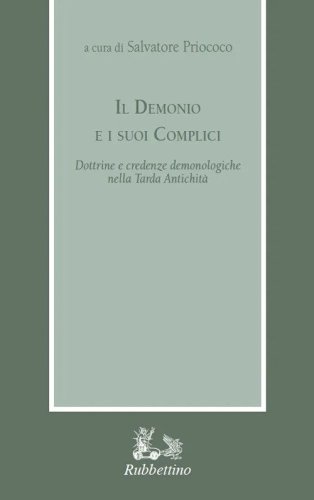 Il demonio e i suoi complici. Dottrine e credenze demonologiche nella Tarda Antichit&agrave;