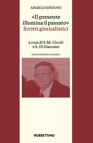 &laquo;Il presente illumina il passato&raquo;. Scritti giornalistici