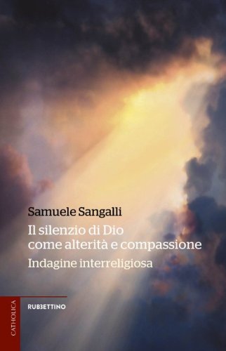 Il silenzio di Dio come alterit&agrave; e compassione. Indagine interreligiosa