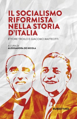 Il Socialismo Riformista nella storia d'Italia. Ettore Troilo e Giacomo Matteotti