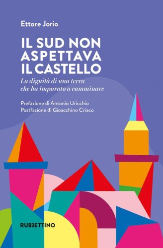 Il Sud non aspettava il castello. La dignit&agrave; di una terra che ha imparato a camminare