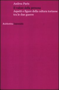 Il valore della persona. Aspetti e figure della cultura torinese tra le due guerre