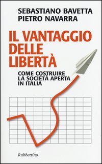 Il vantaggio delle libert&agrave;. Come costruire la societ&agrave; aperta in Italia