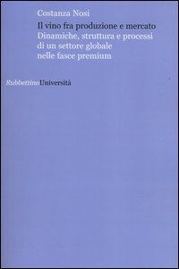 Il vino fra produzione e mercato. Dinamiche, struttura e processi di un settore globale nelle fasce premium