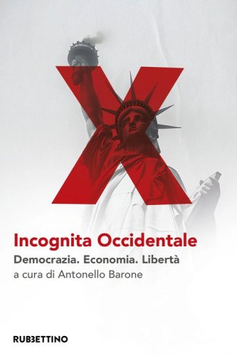 Incognita occidentale. Democrazia. Economia. Libert&agrave;