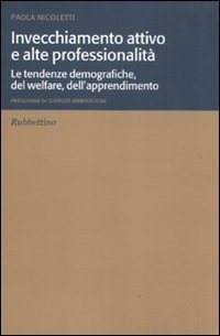 Invecchiamento attivo e alte professionalit&agrave;. Le tendenze demografiche, del welfare, dell'apprendimento