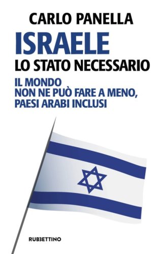 Israele, lo Stato necessario. Il mondo non ne pu&ograve; fare a meno, paesi arabi inclusi