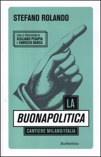 La buonapolitica. Cantiere Milano/Italia