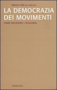 La democrazia dei movimenti. Come decidono i noglobal
