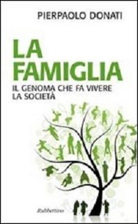La famiglia. Il genoma che fa vivere la societ&agrave;