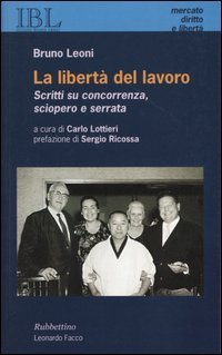 La libert&agrave; del lavoro. Scritti su concorrenza, sciopero e serrata