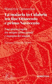 La malaria in Calabria tra fine Ottocento e primo Novecento. Una storia tragica tra miopie istituzioniali e impegno dei singoli