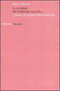 La nostalgia del totalmente non altro. Cusano e la genesi della modernit&agrave;