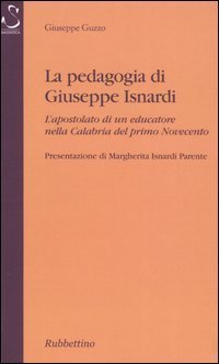 La pedagogia di Giuseppe Isnardi. L'apostolato di un educatore nella Calabria del primo Novecento