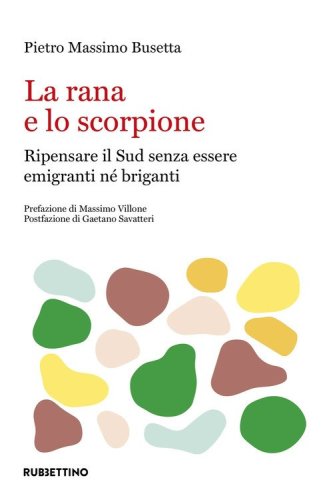 La rana e lo scorpione: ripensare il Sud per non essere n&eacute; emigranti n&eacute; briganti
