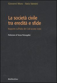 La societ&agrave; civile tra eredit&agrave; e sfide. Rapporto sull'Italia del Civil society index