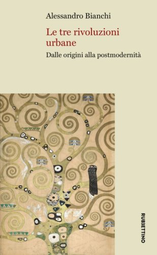 Le tre rivoluzioni urbane. Dalle origini alla postmodernit&agrave;