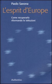 L'esprit d'Europe. Come recuperarlo riformando le istituzioni