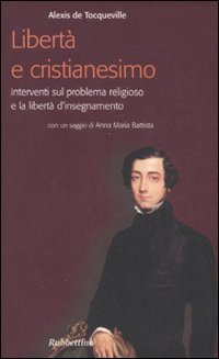 Libert&agrave; e cristianesimo. Interventi sul problema religioso e la libert&agrave; d'insegnamento