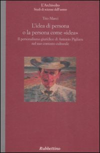 L'idea come persona o la persona come &laquo;idea&raquo;. Il personalismo giuridico di Antonio Pigliaru nel suo contesto culturale