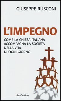 L'impegno. Come la Chiesa italiana accompagna la societ&agrave; nella vita di ogni giorno