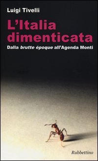 L'Italia dimenticata. Dalla &laquo;brutte &eacute;poque&raquo; all'Agenda Monti