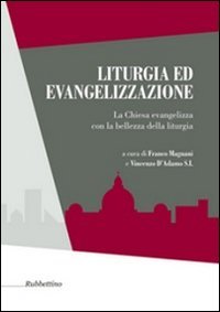 Liturgia ed evangelizzazione. La Chiesa evangelizza con la bellezza della liturgia - LITURGIA