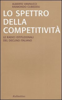 Lo spettro della competitivit&agrave;. Le radici istituzionali del declino italiano