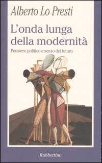 L'onda lunga della modernit&agrave;. Pensiero politico e senso del futuro