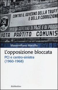 L'opposizione bloccata. PCI e centro-sinistra (1960-1968)