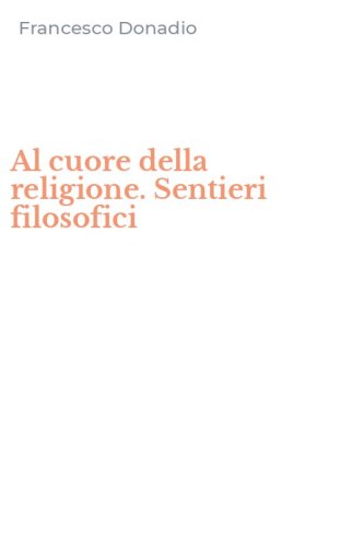 Al cuore della religione. Sentieri filosofici - SENTIERI FILOSOFICI