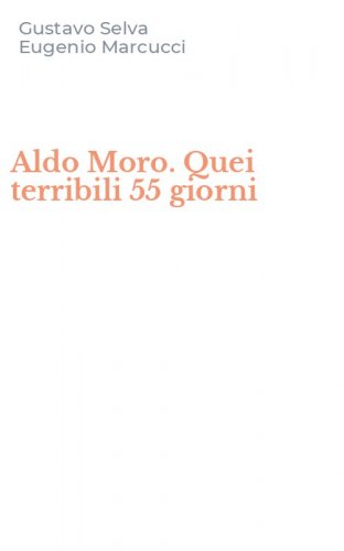 Aldo Moro. Quei terribili 55 giorni