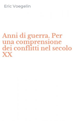 Anni di guerra. Per una comprensione dei conflitti nel secolo XX