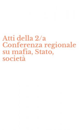 Atti della 2/a Conferenza regionale su mafia, Stato, societ&agrave;