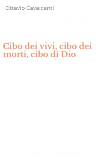 Cibo dei vivi, cibo dei morti, cibo di Dio