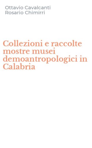 Collezioni e raccolte mostre musei demoantropologici in Calabria