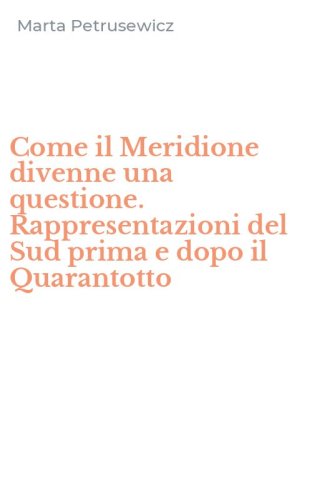 Come il Meridione divenne una questione. Rappresentazioni del Sud prima e dopo il Quarantotto