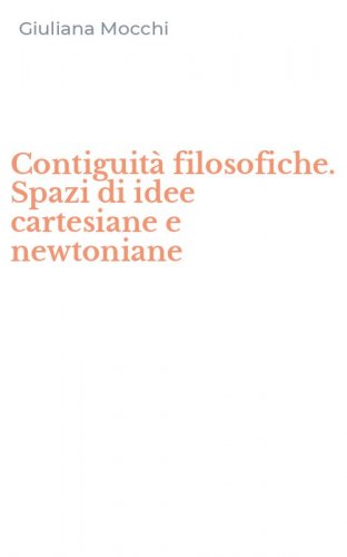 Contiguit&agrave; filosofiche. Spazi di idee cartesiane e newtoniane