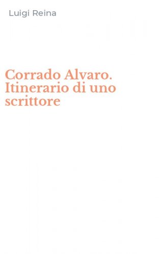 Corrado Alvaro. Itinerario di uno scrittore