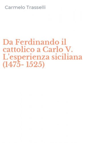 Da Ferdinando il cattolico a Carlo V. L'esperienza siciliana (1475-1525)