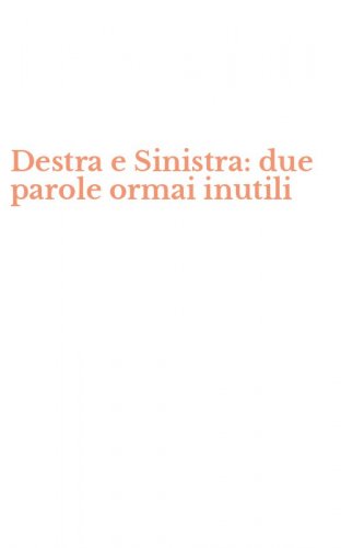 Destra e Sinistra: due parole ormai inutili