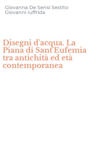 Disegni d'acqua. La Piana di Sant'Eufemia tra antichit&agrave; ed et&agrave; contemporanea