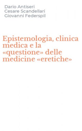 Epistemologia, clinica medica e la &laquo;questione&raquo; delle medicine &laquo;eretiche&raquo;