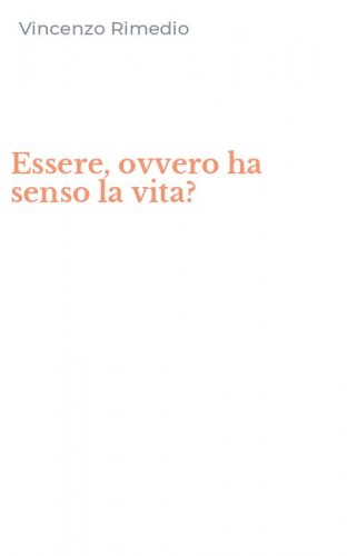 Essere, ovvero ha senso la vita?