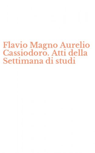 Flavio Magno Aurelio Cassiodoro. Atti della Settimana di studi